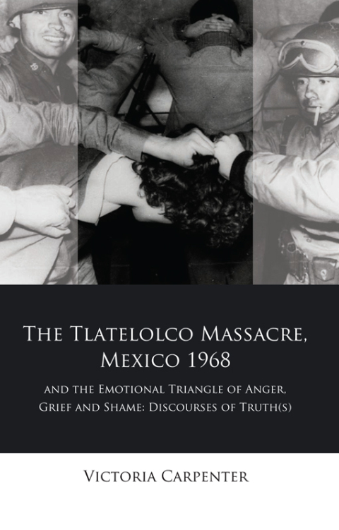 Cover image for book The Tlatelolco Massacre, Mexico 1968, and the Emotional Triangle of Anger, Grief and Shame