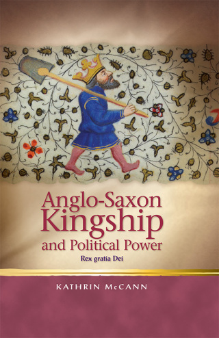 Anglo-Saxon Kingship and Political Power