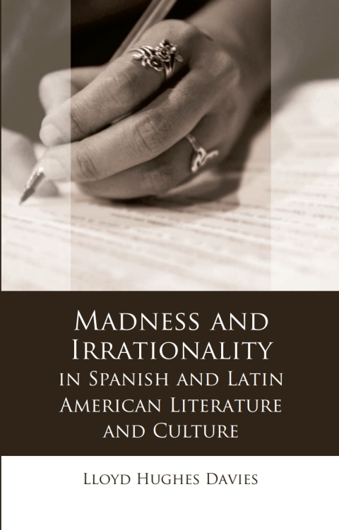 Madness and Irrationality in Spanish and Latin American Literature and Culture 