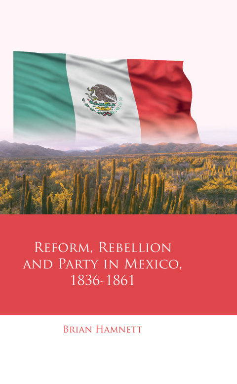 Cover image for book Reform, Rebellion and Party in Mexico, 1836–1861
