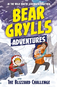 Cover image: A Bear Grylls Adventure 1: The Blizzard Challenge 9781786960122