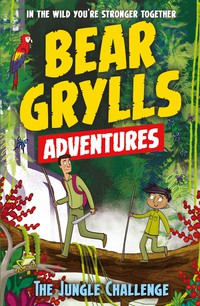Cover image: A Bear Grylls Adventure 3: The Jungle Challenge 9781786960146