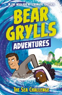 Cover image: A Bear Grylls Adventure 4: The Sea Challenge 9781786960153