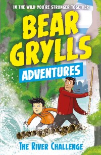 Cover image: A Bear Grylls Adventure 5: The River Challenge 9781786960160