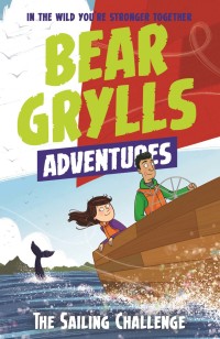 Cover image: A Bear Grylls Adventure 12: The Sailing Challenge 9781786960818