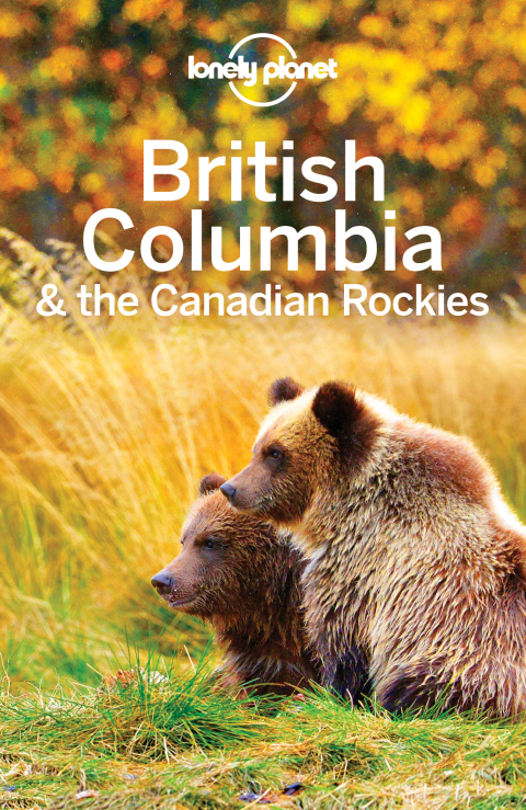 Lonely Planet British Columbia \u0026 the Canadian Rockies