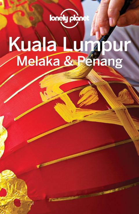 Lonely Planet Kuala Lumpur, Melaka \u0026 Penang 