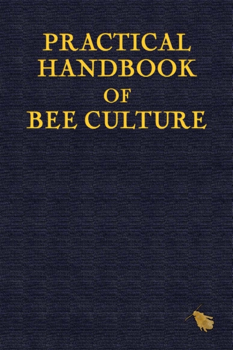 Practical Handbook of Bee Culture 