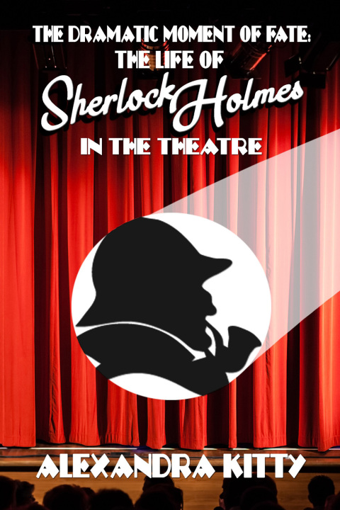 Cover image for book The Dramatic Moment of Fate: The Life of Sherlock Holmes in the Theatre