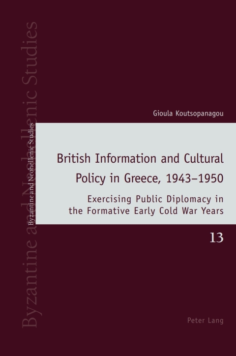 British Information and Cultural Policy in Greece, 1943â1950 