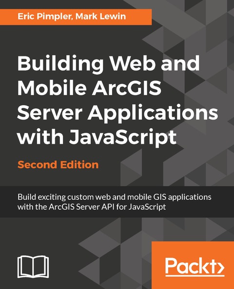 Cover image for book Building Web and Mobile ArcGIS Server Applications with JavaScript - Second Edition