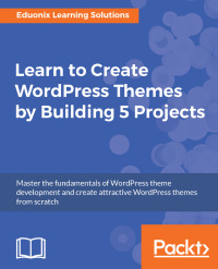 Cover image: Learn to Create WordPress Themes by Building 5 Projects. 1st edition 9781787286641