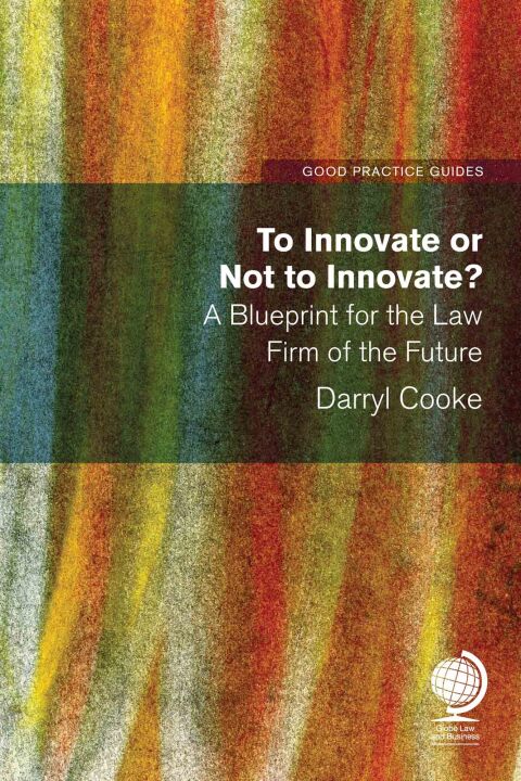Cover image for book To Innovate or Not to Innovate: A blueprint for the law firm of the future