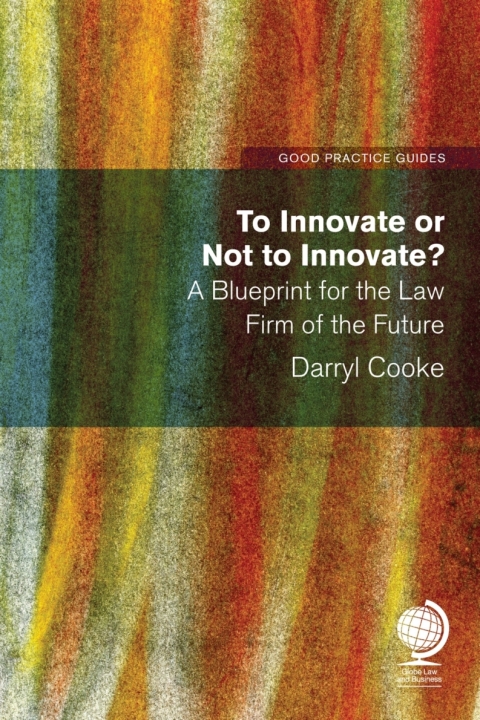 Cover image for book To Innovate or Not to Innovate: A blueprint for the law firm of the future