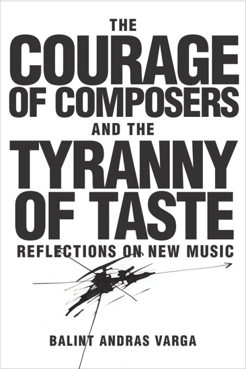 Cover image for book The Courage of Composers and the Tyranny of Taste