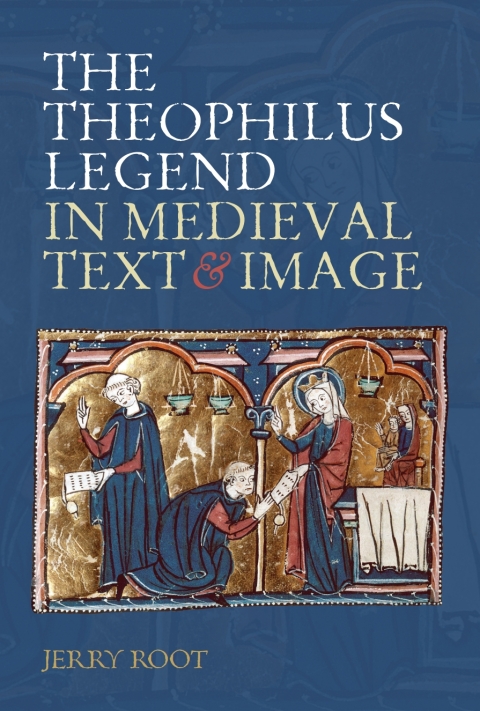 The Theophilus Legend in Medieval Text and Image 
