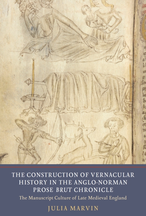 Cover image for book The Construction of Vernacular History in the Anglo-Norman Prose <I>Brut</I> Chronicle
