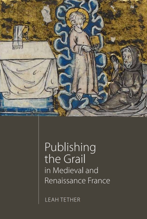 Cover image for book Publishing the Grail in Medieval and Renaissance France