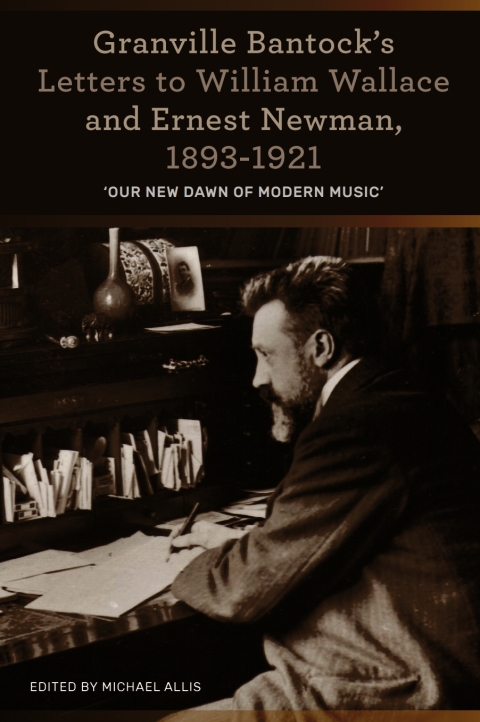 Cover image for book Granville Bantock's Letters to William Wallace and Ernest Newman, 1893-1921