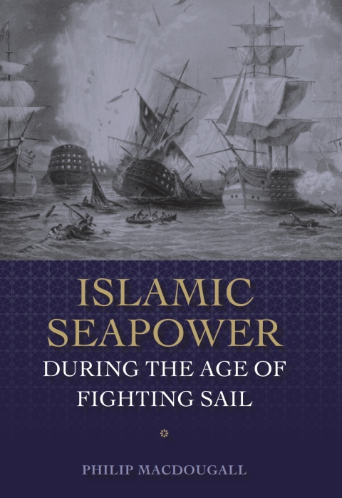 Islamic Seapower during the Age of Fighting Sail 