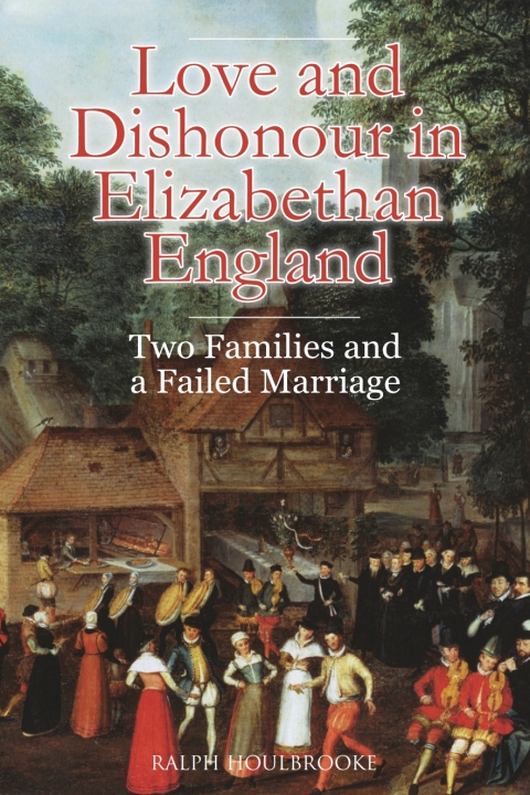 Cover image for book Love and Dishonour in Elizabethan England