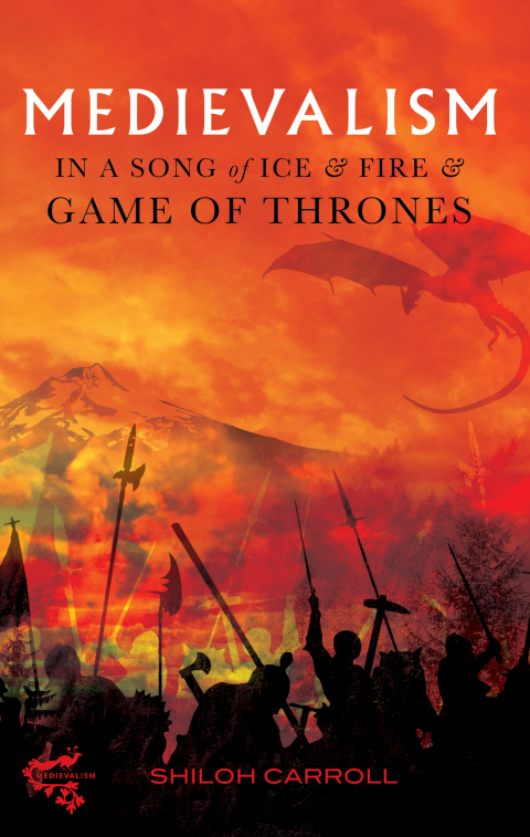 Cover image for book Medievalism in <I>A Song of Ice and Fire</I> and <I>Game of Thrones</I>