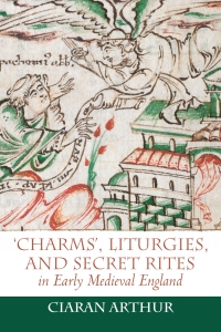 Cover image: 'Charms', Liturgies, and Secret Rites in Early Medieval England 1st edition 9781783273133