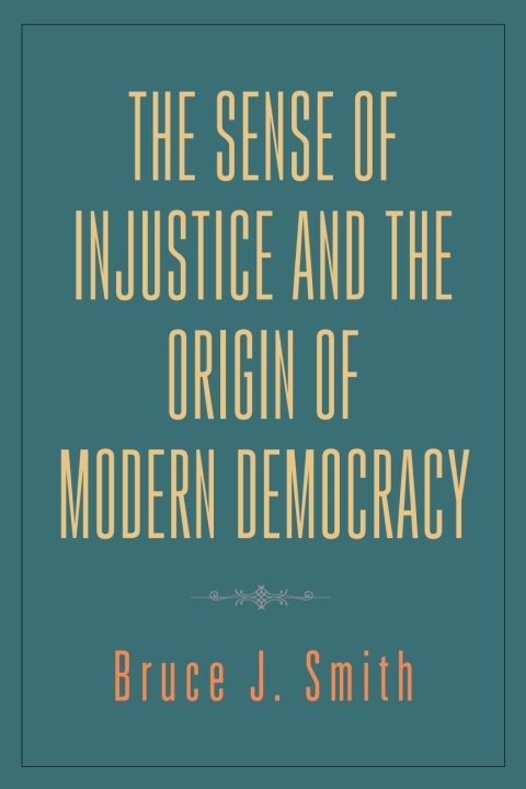 The Sense of Injustice and the Origin of Modern Democracy 