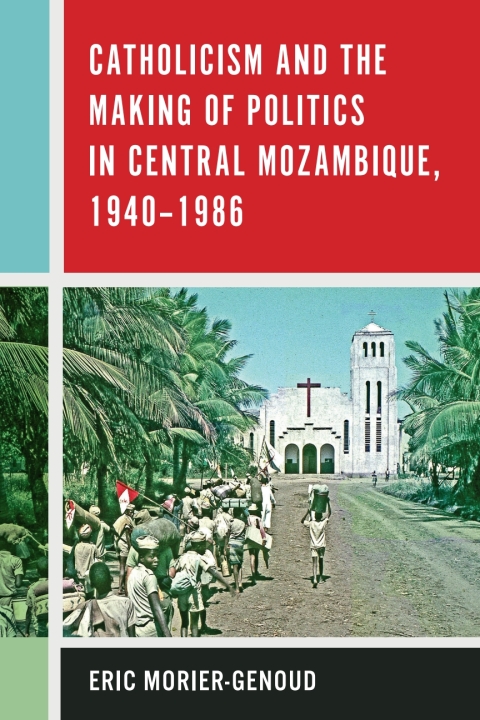 Cover image for book Catholicism and the Making of Politics in Central Mozambique, 1940-1986