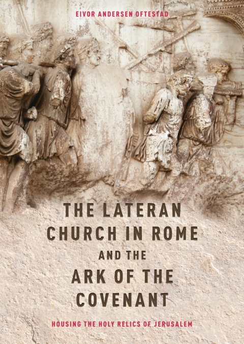 Cover image for book The Lateran Church in Rome and the Ark of the Covenant: Housing the Holy Relics of Jerusalem