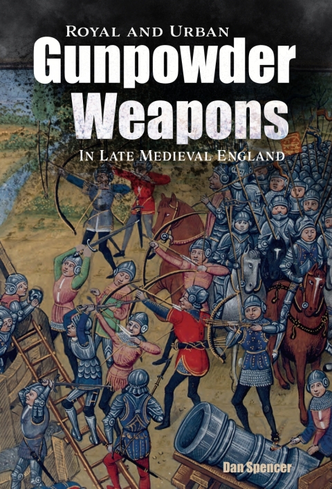 Cover image for book Royal and Urban Gunpowder Weapons in Late Medieval England