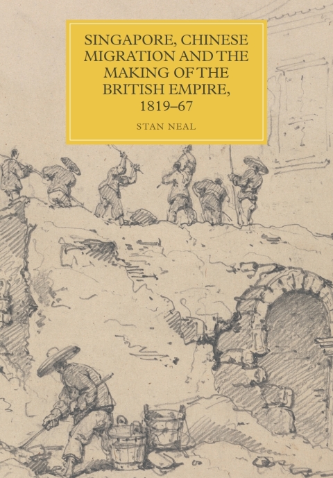Cover image for book Singapore, Chinese Migration and the Making of the British Empire, 1819-67