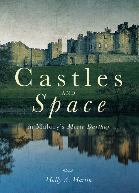 Cover image for book Castles and Space in Malory's <i>Morte Darthur</i>