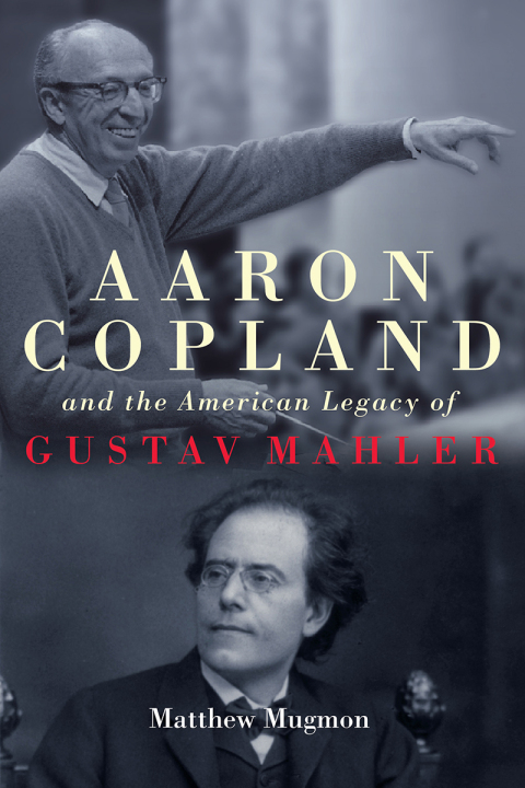 Cover image for book Aaron Copland and the American Legacy of Gustav Mahler