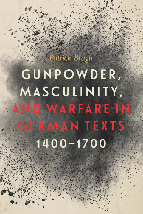 Cover image for book Gunpowder, Masculinity, and Warfare in German Texts, 1400-1700