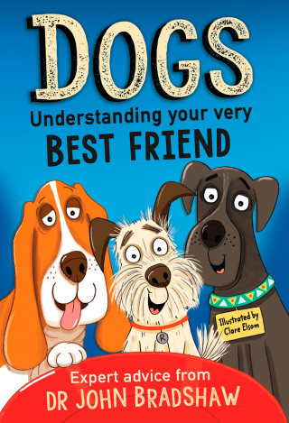 Dogs: Understanding Your Very Best Friend