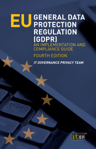 EU General Data Protection Regulation (GDPR) – An implementation and compliance guide, fourth edition