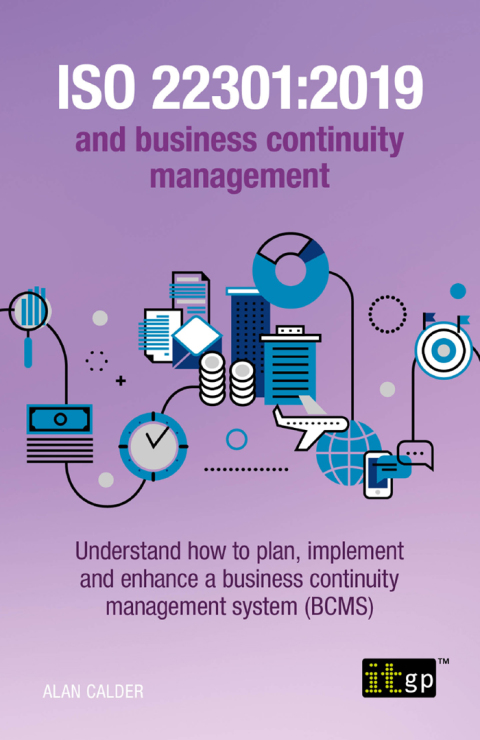 Cover image for book ISO 22301:2019 and business continuity management – Understand how to plan, implement and enhance a business continuity management system (BCMS)