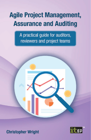 Agile Project Management, Assurance and Auditing - A practical guide for auditors, reviewers and project teams