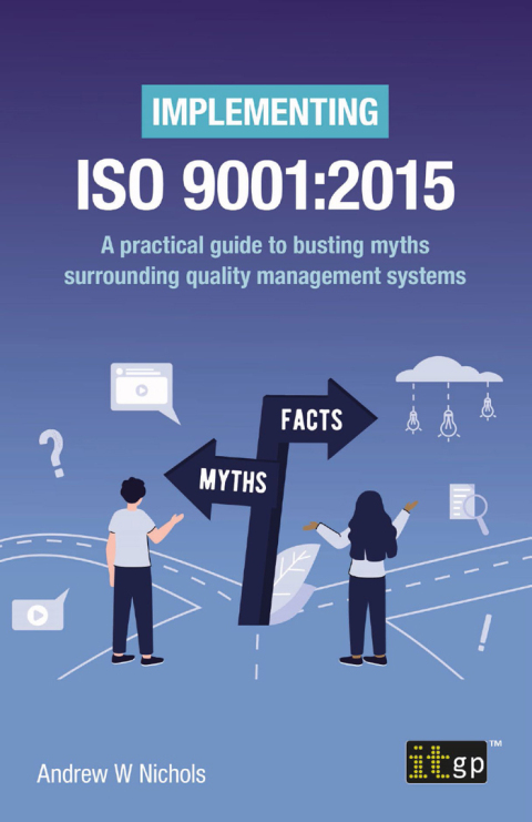 Cover image for book Implementing ISO 9001:2015 – A practical guide to busting myths surrounding quality management systems