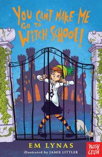 Cover image: You Can't Make Me Go To Witch School! 9781788000130