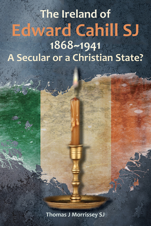 Cover image for book The Ireland of Edward Cahill SJ 1868-1941