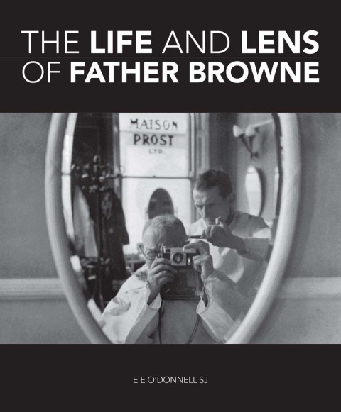 Cover image for book The Life and Lens Of Father Browne