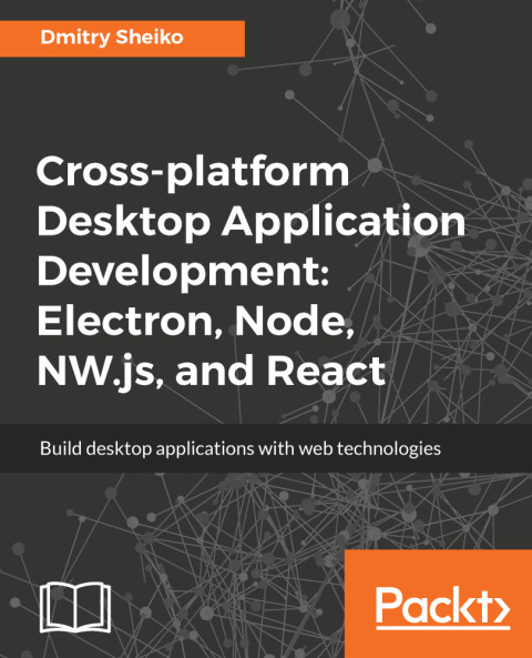 Cover image for book Cross-platform Desktop Application Development: Electron, Node, NW.js, and React