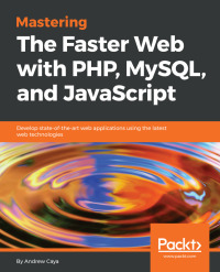 Cover image: Mastering The Faster Web with PHP, MySQL, and JavaScript 1st edition 9781788392211