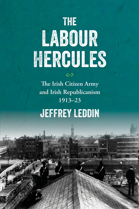 Cover image for book The ‘Labour Hercules’: The Irish Citizen Army and Irish  Republicanism, 1913–23