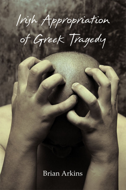 Cover image for book Irish Appropriation of Greek Tragedy