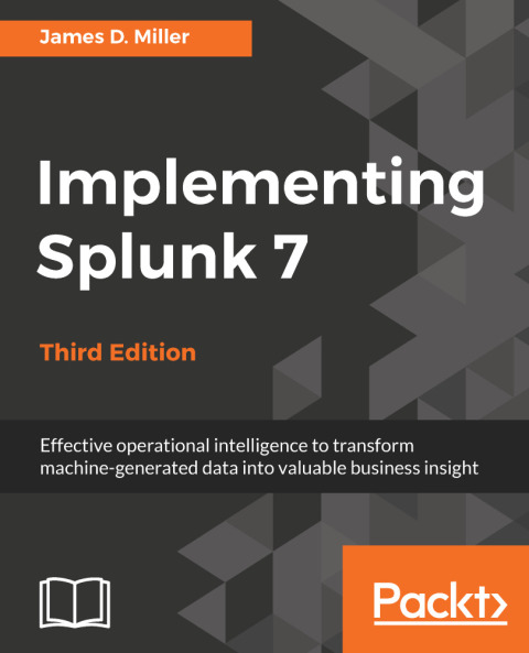 Implementing Splunk 7 - Third Edition 