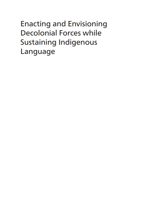 Cover image for book Enacting and Envisioning Decolonial Forces while Sustaining Indigenous Language