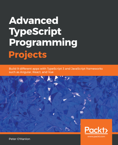 Cover image for book Advanced TypeScript Programming Projects